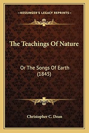 the teachings of nature or the songs of earth 1st edition christopher c dean 1165074400, 978-1165074402