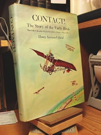 contact story of the early birds mans first decade of flight from kitty hawk to world war i 1st edition henry