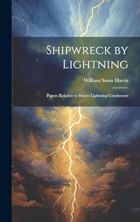 shipwreck by lightning papers relative to harris lightning conductors 1st edition william snow harris