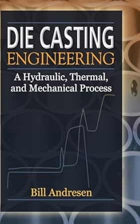 die cast engineering a hydraulic thermal and mechanical process 1st edition william andresen 0824759354,