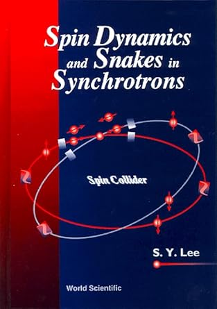 spin dynamics and snakes in synchrotrons 1st edition shyh yuan lee 9810228058, 978-9810228057
