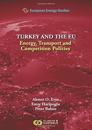 european energy studies volume ix turkey and the eu energy transport and competition policies 1st edition