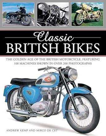 classic british bikes the golden age of the british motorcycle featuring 100 machines shown in over 200