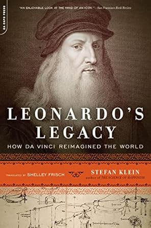 leonardos legacy how da vinci reimagined the world 1st edition stefan klein ,shelley frisch 0306818256,
