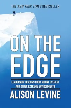 on the edge leadership lessons from mount everest and other extreme environments 1st edition alison levine