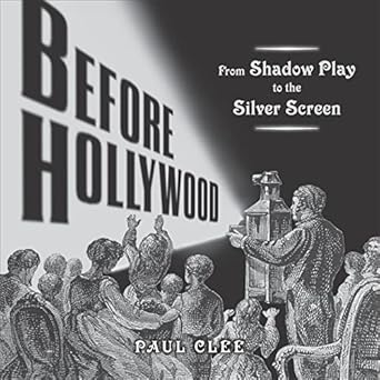 before hollywood from shadow play to the silver screen 1st edition paul clee 0618445331, 978-0618445332