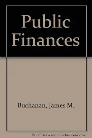 the public finances an introductory textbook 1st edition james m buchanan 025601633x, 978-0256016338