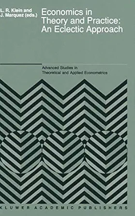 economics in theory and practice an eclectic approach essays in honor of f g adams 1st edition l r klein