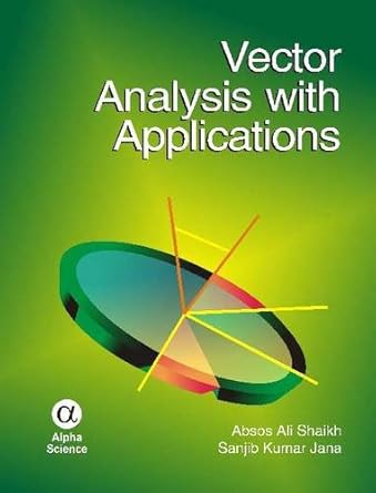 vector analysis with applications 1st edition absos ali shaikh ,sanjib kumar jana 1842655418, 978-1842655412