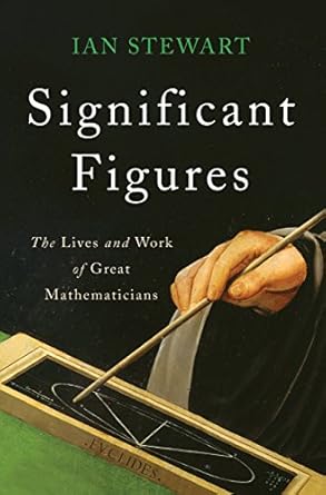 significant figures the lives and work of great mathematicians 1st edition ian stewart 0465096123,