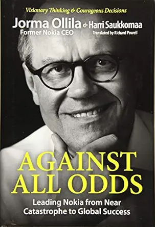 against all odds leading nokia from near catastrophe to global success 1st edition jorma ollila ,harri