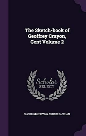 the sketch book of geoffrey crayon gent volume 2 1st edition washington irving ,arthur rackham 1355019559,