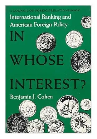 in whose interest international banking and foreign policy 1st edition benjamin j cohen 0300036140,