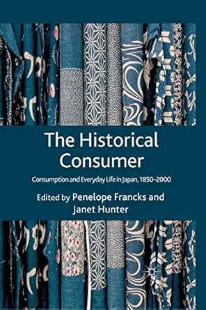 the historical consumer consumption and everyday life in japan 1850 2000 1st edition penelope francks ,j