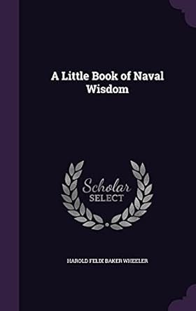 a little book of naval wisdom 1st edition harold felix baker wheeler 1356060846, 978-1356060849