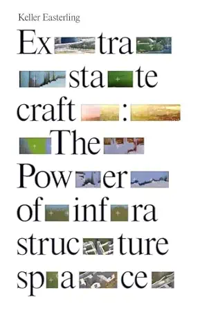 extrastatecraft the power of infrastructure space 1st edition keller easterling 1781685878, 978-1781685877