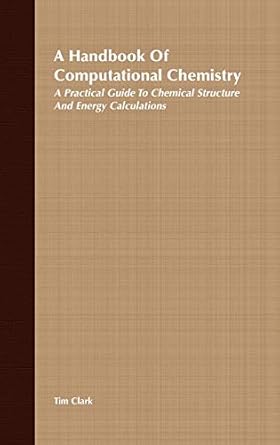 a handbook of computational chemistry a practical guide to chemical structure and energy calculations 1st