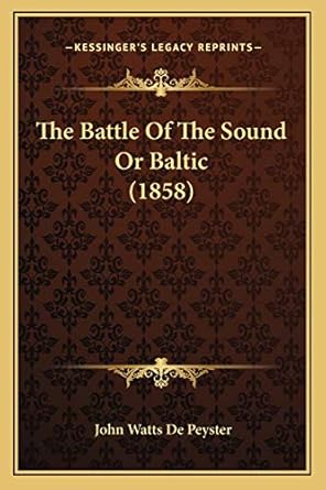 the battle of the sound or baltic 1st edition john watts de peyster 1166937356, 978-1166937355
