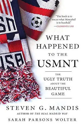 what happened to the usmnt the ugly truth about the beautiful game 1st edition steven g mandis ,sarah parsons
