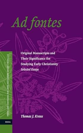 ad fontes original manuscripts and their significance for studying early christianity selected essays 1st