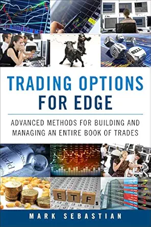 trading options for edge advanced methods for building and managing an entire book of trades 1st edition mark