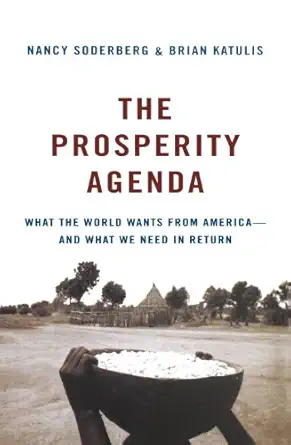 the prosperity agenda what the world wants from america and what we need in return 1st edition nancy