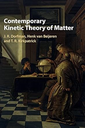contemporary kinetic theory of matter 1st edition j r dorfman ,henk van beijeren ,t r kirkpatrick 0521895472,
