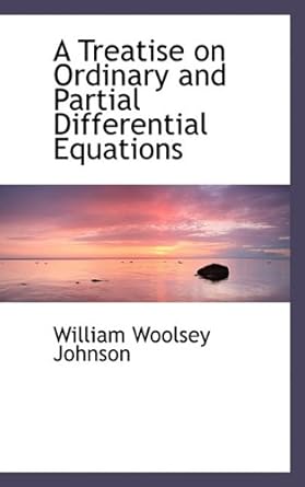 a treatise on ordinary and partial differential equations 1st edition william woolsey johnson 1117283097,