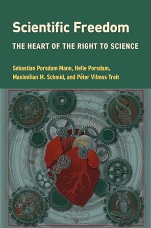 scientific freedom the heart of the right to science 1st edition sebastian porsdam mann ,helle porsdam