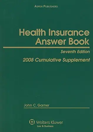 health insurance answer book w/ 2008 cumulative supplement 1st edition john c garner 0735565880,