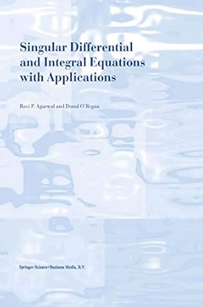 singular differential and integral equations with applications 1st edition r p p agarwal ,donal o'regan