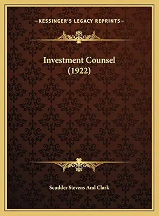 investment counsel 1st edition scudder stevens and clark 1169653111, 978-1169653115