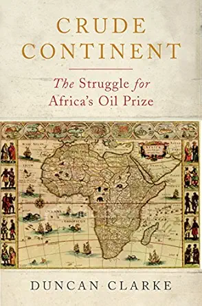 crude continent the struggle for africas oil prize 1st edition duncan clarke 1846680972, 978-1846680977