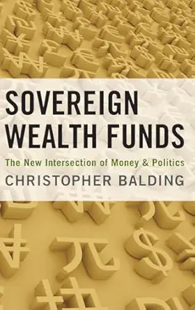 sovereign wealth funds the new intersection of money and politics 1st edition christopher balding 0199752117,