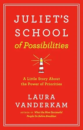 juliets school of possibilities a little story about the power of priorities 1st edition laura vanderkam