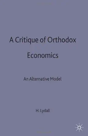 a critique of orthodox economics an alternative view 1st edition harold lydall 0333725425, 978-0333725429