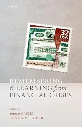 remembering and learning from financial crises 1st edition youssef cassis ,catherine r schenk 0198870906,