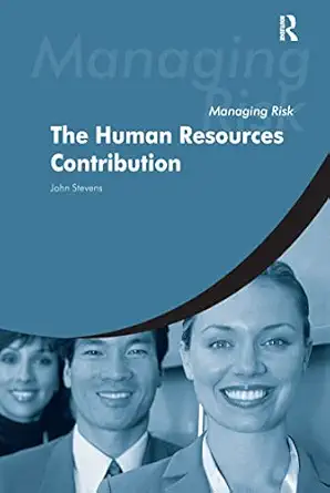 managing risk the human resources contribution the human resources contribution 1st edition john stevens