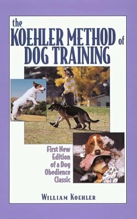the koehler method of dog training 1st edition william r koehler 0783818718, 978-0783818719