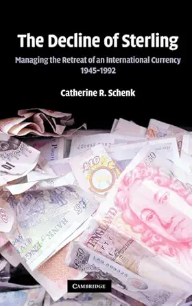 the decline of sterling managing the retreat of an international currency 1945 1992 1st edition catherine r