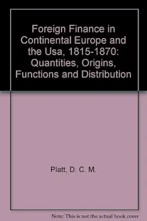 foreign finance in continental europe and the usa 1815 1870 quantities origins functions and distribution 1st