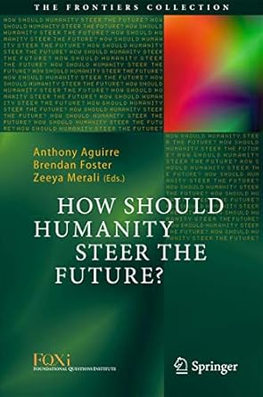 how should humanity steer the future 1st edition anthony aguirre ,brendan foster ,zeeya merali 3319207164,