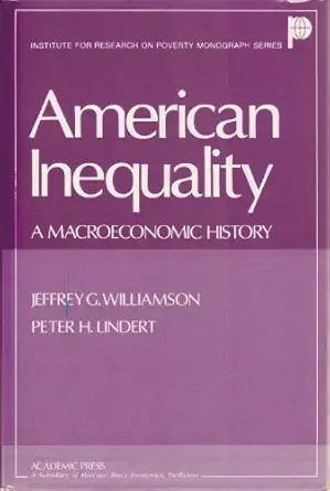 american inequality a macroeconomic history 1st edition jeffrey g williamson 0127571604, 978-0127571607