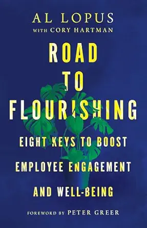 road to flourishing eight keys to boost employee engagement and well being 1st edition al lopus ,cory hartman