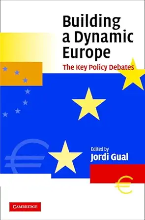 building a dynamic europe the key policy debates 1st edition jordi gual 0521827345, 978-0521827348