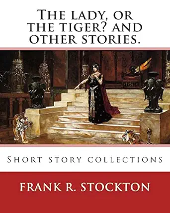the lady or the tiger and other stories by frank r stockton short story collections 1st edition frank r