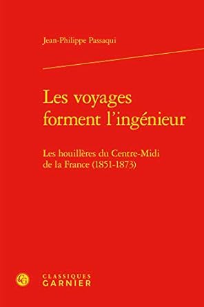 les voyages forment lingenieur les houilleres du centre midi de la france 1st edition jean philippe passaqui