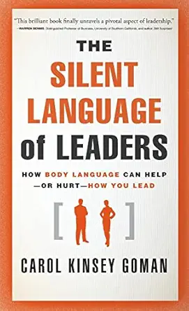 the silent language of leaders how body language can help or hurt how you lead 1st edition carol kinsey goman