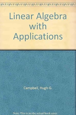 linear algebra with applications 1st edition hugh g campbell 0135369460, 978-0135369463