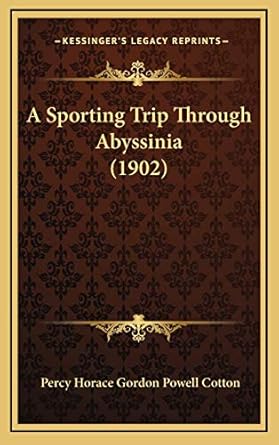 a sporting trip through abyssinia 1st edition percy horace gordon powell cotton 1166002829, 978-1166002824